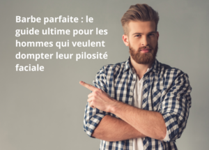 Huile et baume à barbe pour entretenir sa barbe